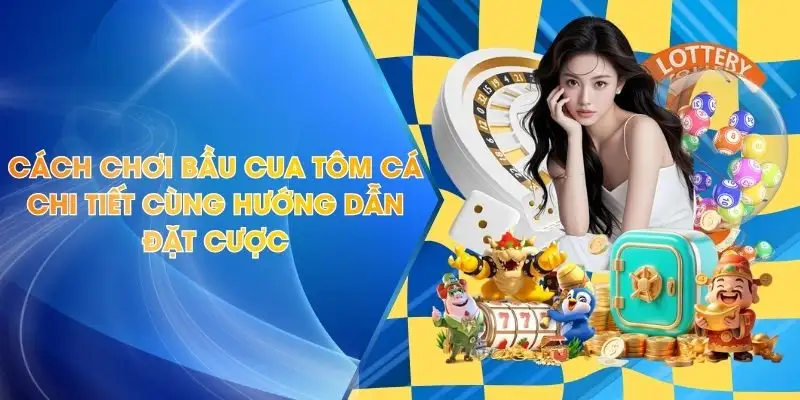 Cách chơi bầu cua tôm cá
