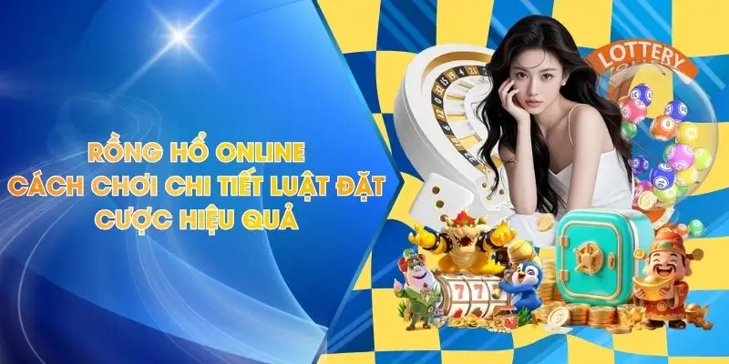 Rồng Hổ Online Cách Chơi Chi Tiết Luật Đặt Cược Hiệu Quả